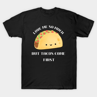 Love me so much Tacos T-Shirt